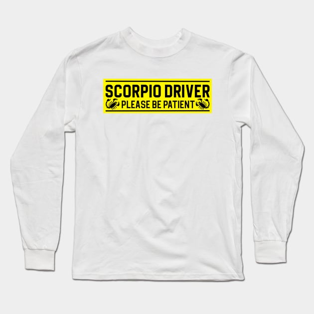 Funny Scorpio Scorpion Zodiac Student Driver Notice Sign Long Sleeve T-Shirt by WitchNitch